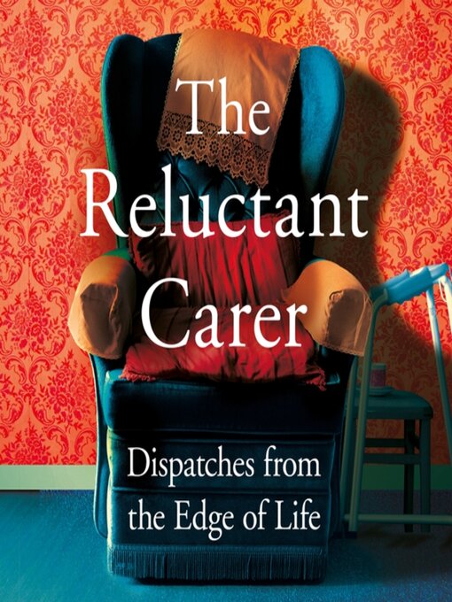 Title details for The Reluctant Carer by The Reluctant Carer - Available
